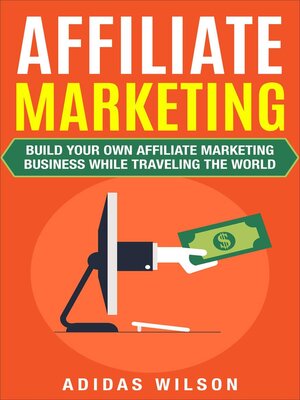 cover image of Affiliate Marketing--Build Your Own Affiliate Marketing Business While Traveling the World